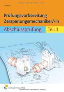 Prüfungsvorbereitung Zerspanungsmechaniker/-in. Abschlussprüfung Teil 1. Aufgabenbuch und Lösungen: Abschlussprüfung Teil 1 Arbeitsbuch