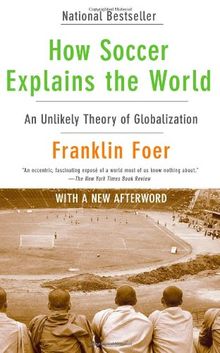 How Soccer Explains the World: An Unlikely Theory of Globalization