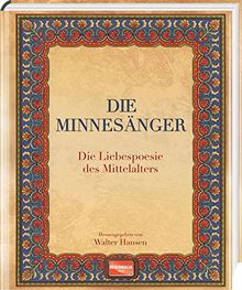 Die Minnesänger: Die Liebespoesie des Mittelalters