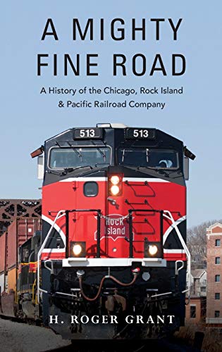 A Mighty Fine Road: A History of the Chicago, Rock Island & Pacific Railroad Company
