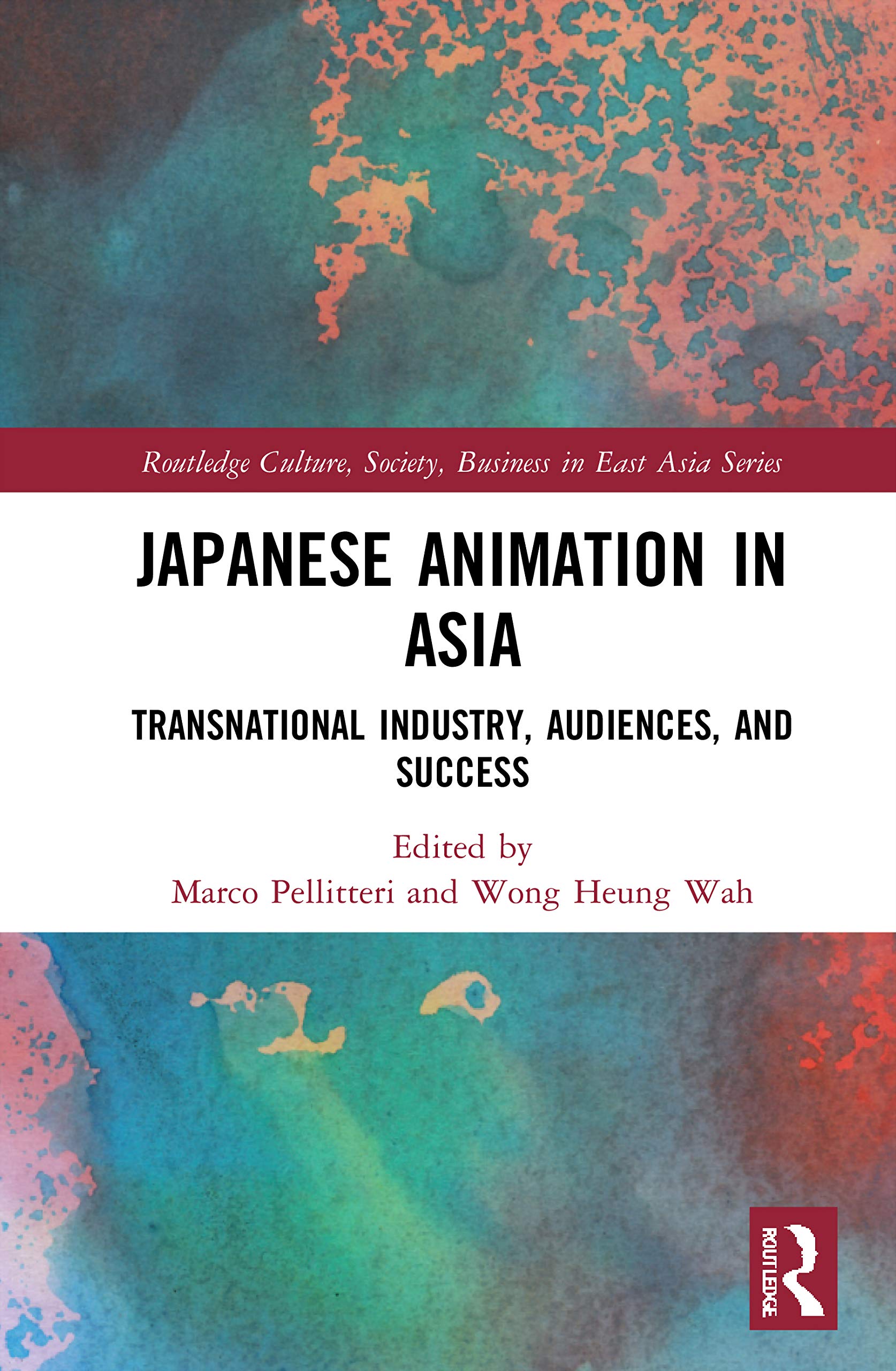 Japanese Animation in Asia: Transnational Industry, Audiences, and Success (Routledge Culture, Society, Business in East Asia)