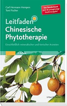 Leitfaden Chinesische Phytotherapie: Einschließlich mineralischer und tierischer Arzneien