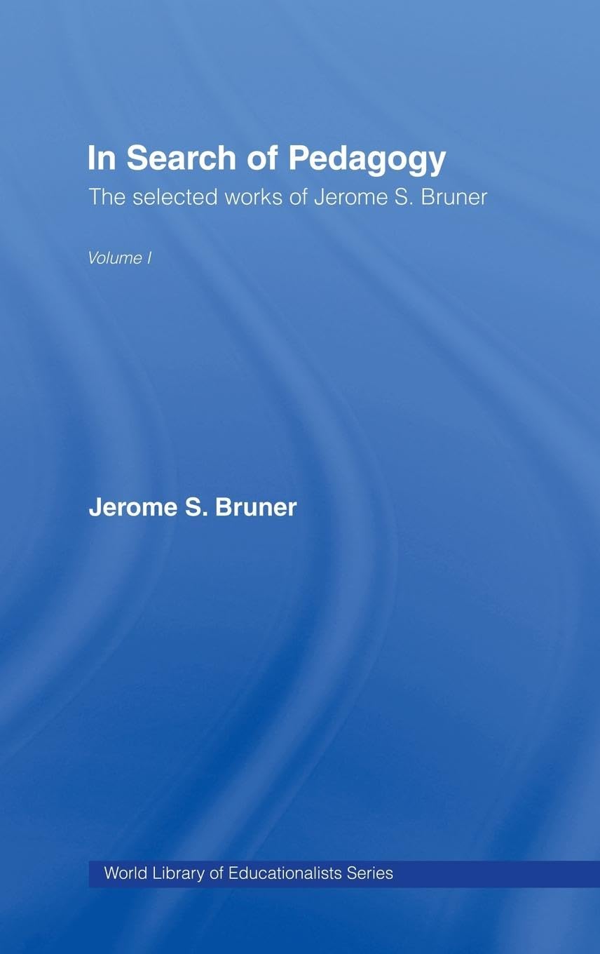 In Search of Pedagogy Volume I: The Selected Works of Jerome Bruner, 1957-1978 (World Library of Educationalists)