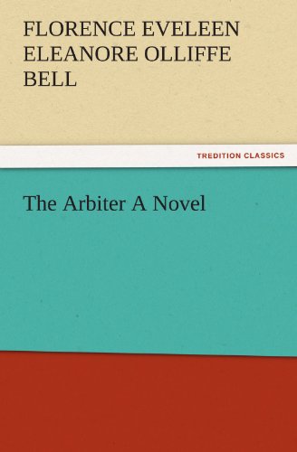 The Arbiter A Novel (TREDITION CLASSICS)