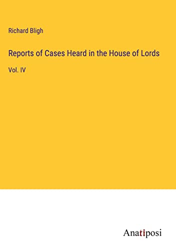 Reports of Cases Heard in the House of Lords: Vol. IV