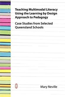 Teaching Multimodal Literacy Using the Learning by Design Approach to Pedagogy: Case Studies from Selected Queensland Schools von Neville, Mary | Buch | Zustand gut