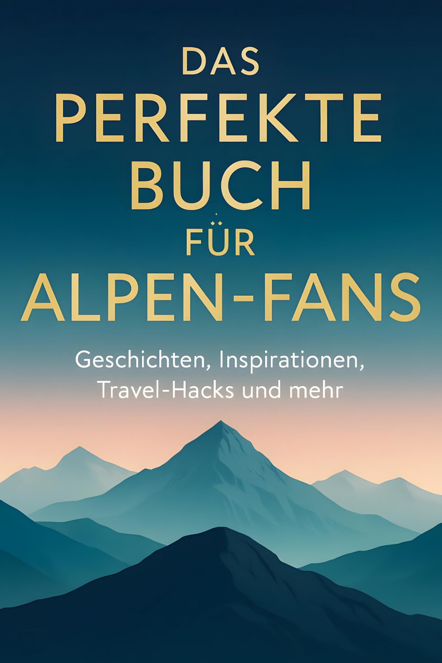 Das perfekte Buch für Alpen-Fans: Geschichten, Inspirationen, Travel-Hacks und mehr