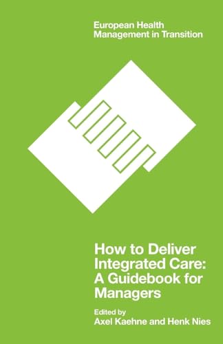 How to Deliver Integrated Care: A Guidebook for Managers (European Health Management in Transition)