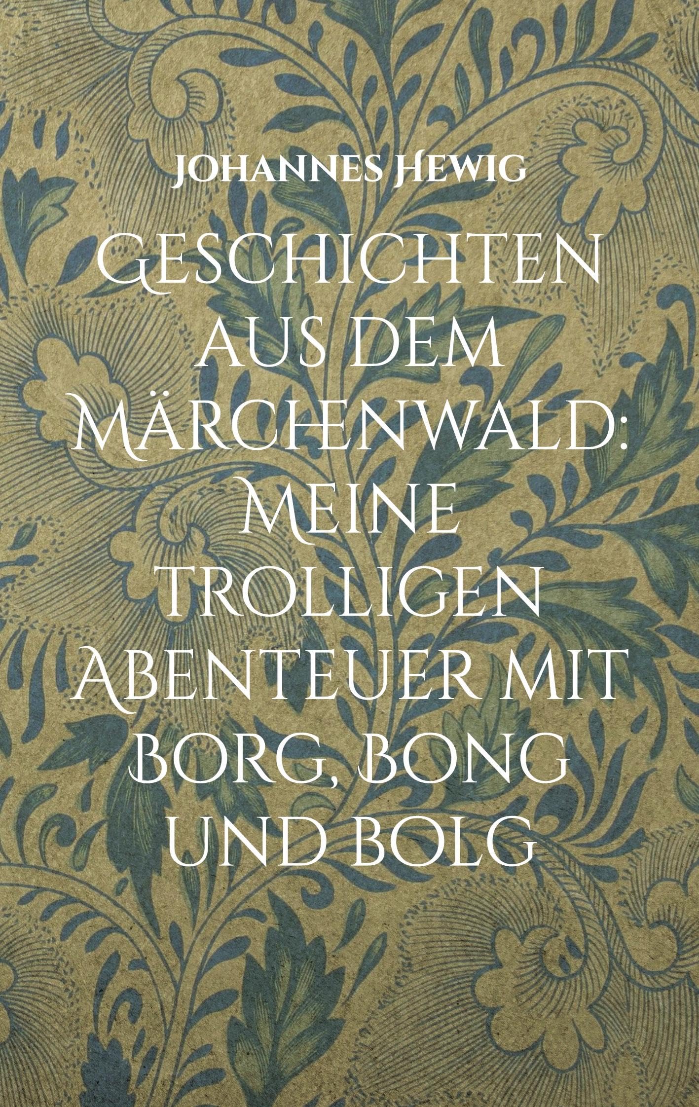 Geschichten aus dem Märchenwald: Meine trolligen Abenteuer mit Borg, Bong und Bolg