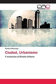 Ciudad, Urbanismo: Y evolución al Diseño Urbano