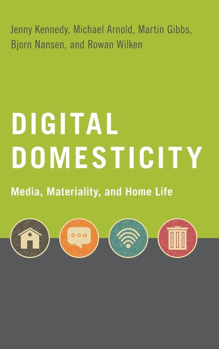 Digital Domesticity: Media, Materiality, and Home Life