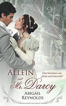 Allein mit Mr. Darcy: Eine Variation von "Stolz und Vorurteil"