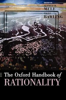 The Oxford Handbook of Rationality (Oxford Handbooks)