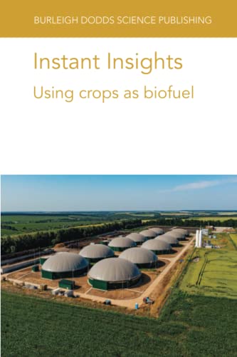Instant Insights: Using crops as biofuel (Burleigh Dodds Science: Instant Insights, Band 112)