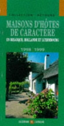 Maisons d'Hotes de Caractere en Belgique, Hollande et Luxembourg 1999