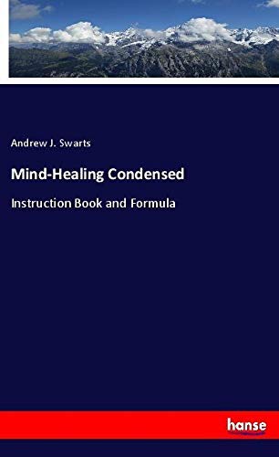 Mind-Healing Condensed: Instruction Book and Formula