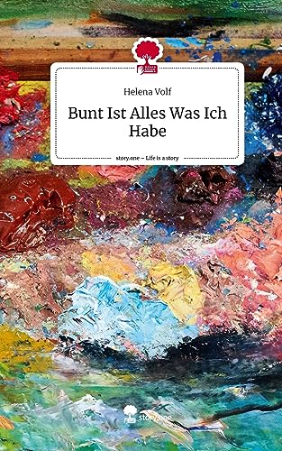 Bunt Ist Alles Was Ich Habe. Life is a Story - story.one