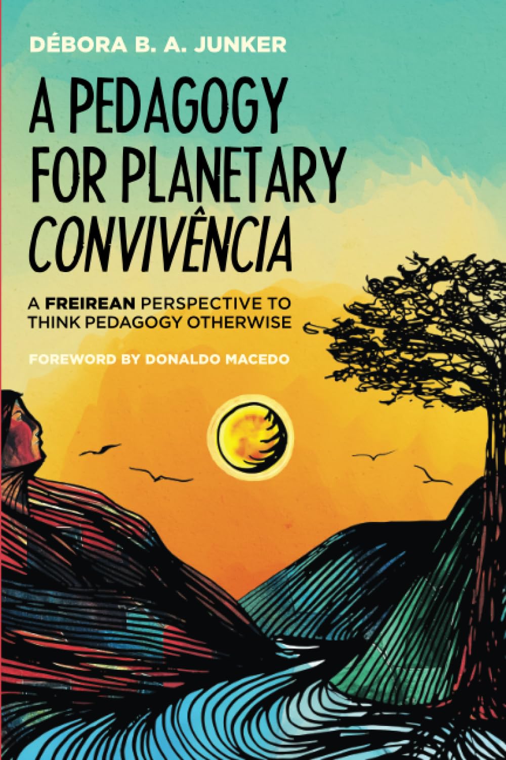 A Pedagogy for Planetary Convivencia: A Freirean Perspective to Think Pedagogy Otherwise