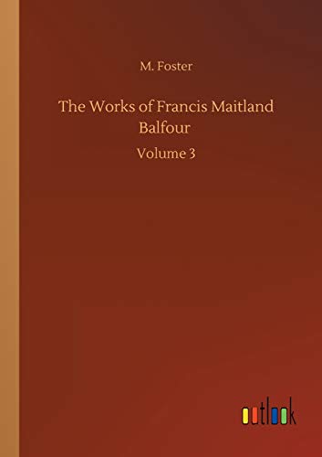 The Works of Francis Maitland Balfour: Volume 3