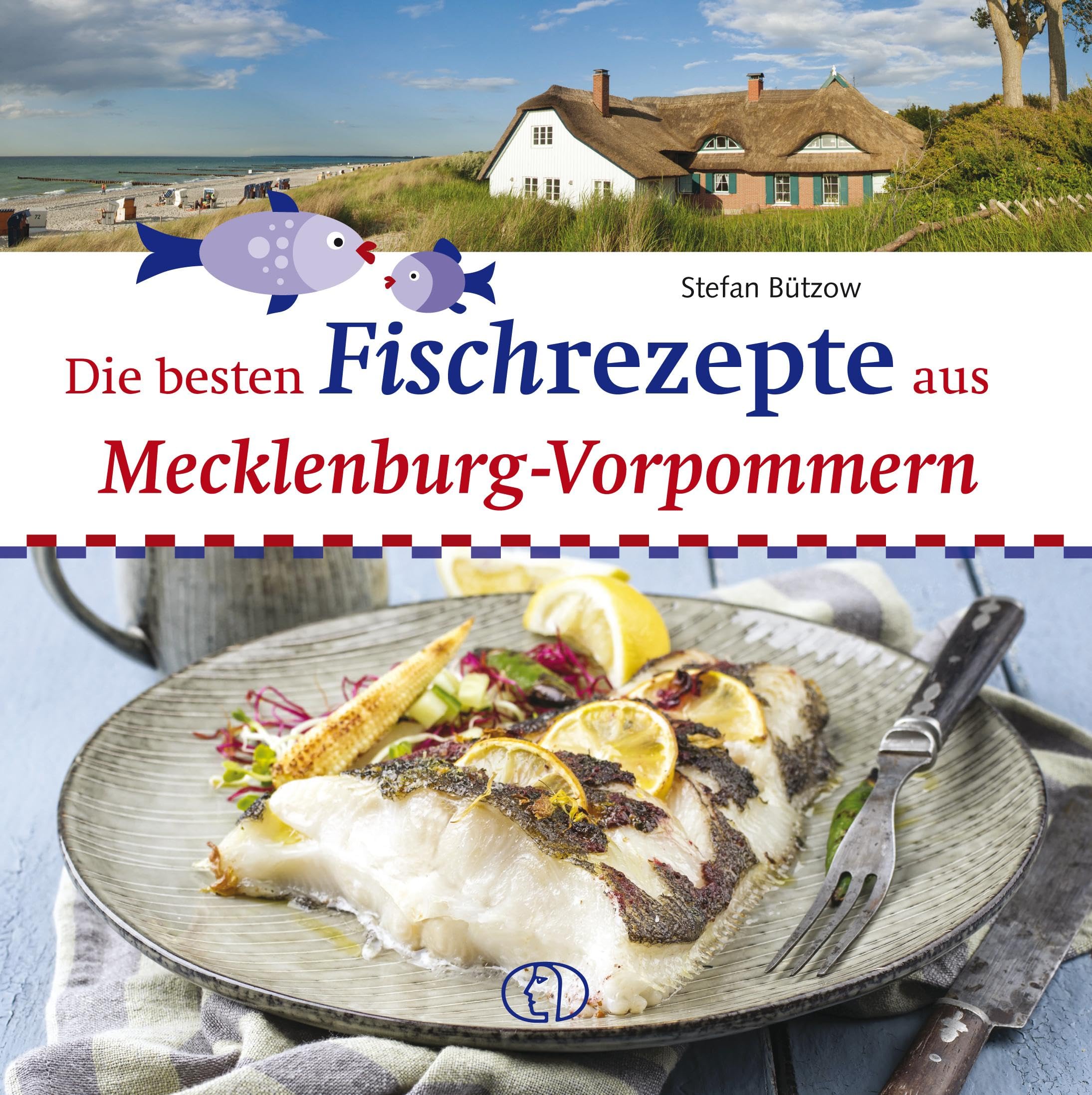 Bützow, Stefan: Die besten Fischrezepte aus Mecklenburg-Vorpommern