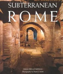 Subterranean Rome: Catacombs, Baths, Temples: Catacombs, Baths, Temples, Streets (Art & Architecture)