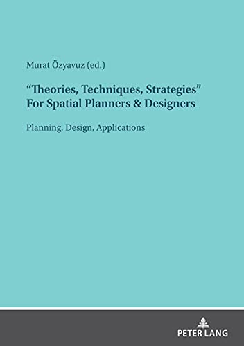 Theories, Techniques, Strategies For Spatial Planners & Designers: Planning, Design, Applications