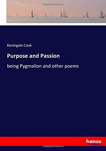 Purpose and Passion: being Pygmalion and other poems