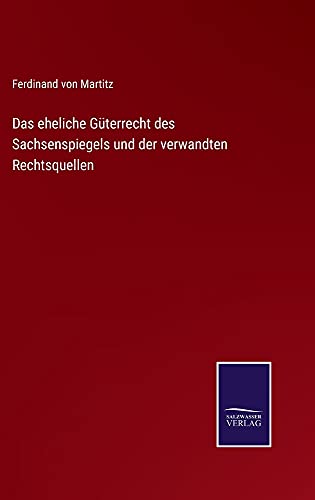 Das eheliche Güterrecht des Sachsenspiegels und der verwandten Rechtsquellen