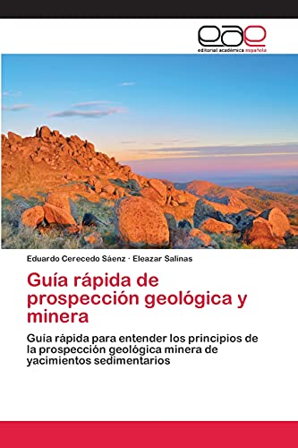 Guía rápida de prospección geológica y minera: Guía rápida para entender los principios de la prospección geológica minera de yacimientos sedimentarios