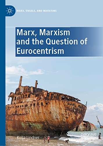 Marx, Marxism and the Question of Eurocentrism (Marx, Engels, and Marxisms)