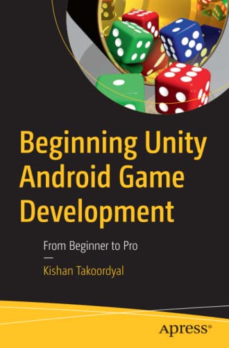 Beginning Unity Android Game Development: From Beginner to Pro