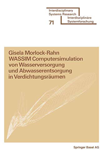 WASSIM Computersimulation von Wasserversorgung und Abwasserentsorgung in Verdichtungsräumen: Empirisch überprüft an den Beispielen: Karlsruhe, Zürich, ... (Interdisciplinary Systems Research)