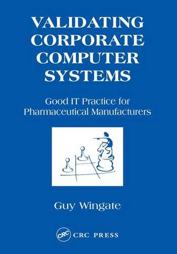 Validating Corporate Computer Systems: Good It Practice for Pharmaceutical Manufacturers