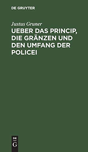 Ueber das Princip, die Gränzen und den Umfang der Policei: Ein Versuch