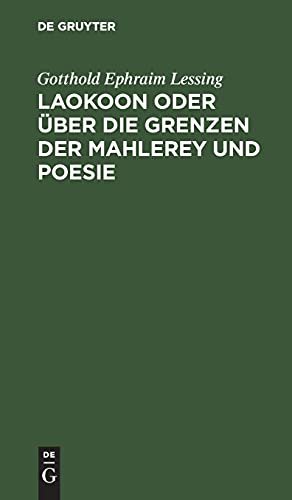 Laokoon oder über die Grenzen der Mahlerey und Poesie: Mit beyläufigen Erläuterungen verschiedener Punkte der alten Kunstgeschichte