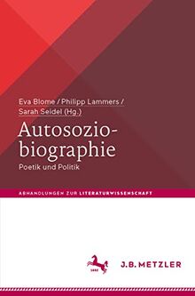 Autosoziobiographie: Poetik und Politik (Abhandlungen zur Literaturwissenschaft)