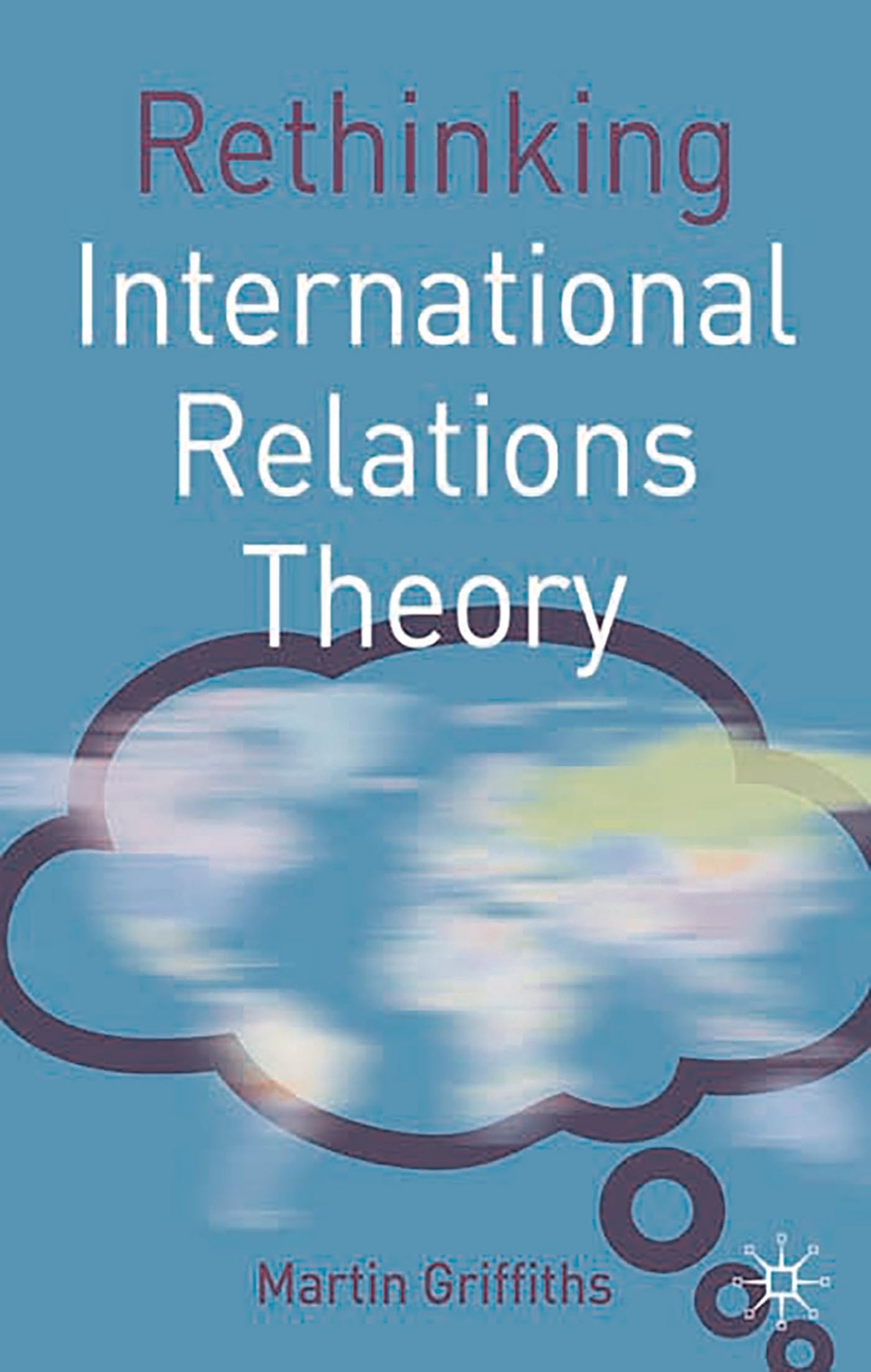 Rethinking International Relations Theory (Rethinking World Politics)