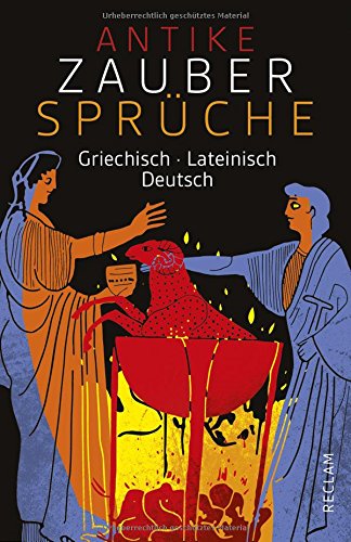 Antike Zaubersprüche: Griechisch/Lateinisch/Deutsch (Reclams Universal-Bibliothek)