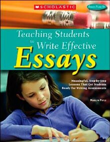 Teaching Students to Write Effective Essays: Meaningful, Step-by-Step Lessons That Get Students Reading for Writing Assessments, Grades 5-12