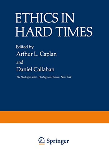 Ethics in Hard Times (The Hastings Center Series in Ethics)