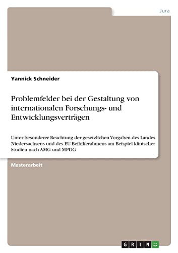 Problemfelder bei der Gestaltung von internationalen Forschungs- und Entwicklungsverträgen: Unter besonderer Beachtung der gesetzlichen Vorgaben des ... Beispiel klinischer Studien nach AMG und MPDG