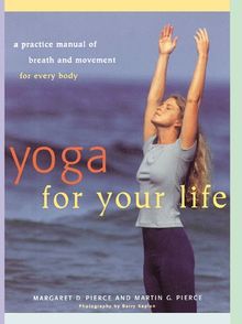 Yoga for Your Life: A Practice Manual of Breath and Movement for Every Body