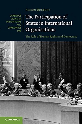 The Participation of States in International Organisations: The Role of Human Rights and Democracy (Cambridge Studies in International and Comparative Law, Band 71)