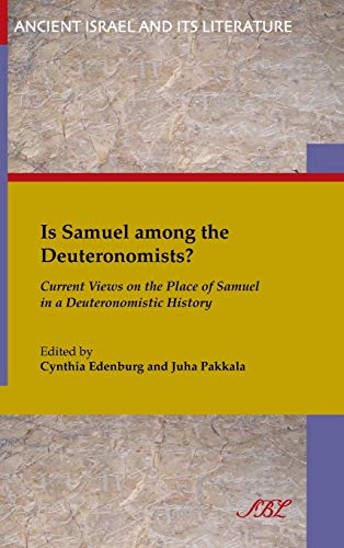 Is Samuel Among the Deuteronomists?: Current Views on the Place of Samuel in a Deuteronomistic History (Ancient Israel and Its Literature)