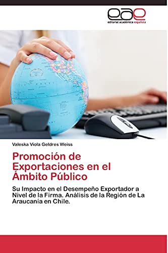 Promoción de Exportaciones en el Ámbito Público: Su Impacto en el Desempeño Exportador a Nivel de la Firma. Análisis de la Región de La Araucanía en Chile.