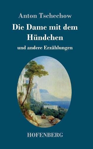 Die Dame mit dem Hündchen: und andere Erzählungen