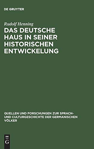 Das Deutsche Haus in seiner historischen Entwickelung (Quellen und Forschungen zur Sprach- und Culturgeschichte der germanischen Völker, 47, Band 47)