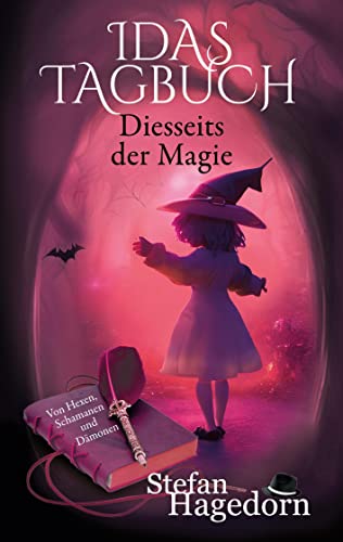 Diesseits der Magie - Idas Tagebuch: Von Hexen, Schamanen und Dämonen