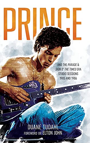 Duane Tudahl Prince And The Parade And Sign O' The Times Era Studio Sessions, 1985 And 1986 (Prince Studio Sessions)