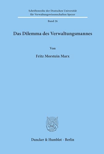 Das Dilemma des Verwaltungsmannes. (Schriftenreihe der Hochschule Speyer)